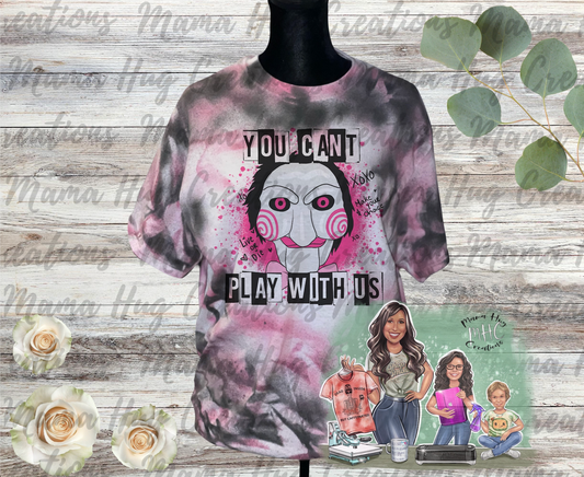 You Can't Play With Us Tie Dye T-Shirt